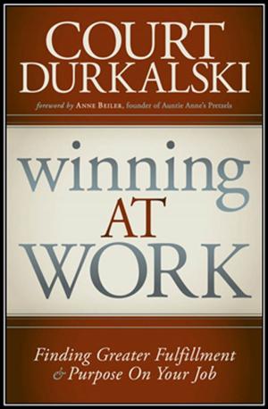 Cover of the book Winning at Work: Finding Greater Fulfillment and Purpose on Your Job by Provost, Jennifer Allis