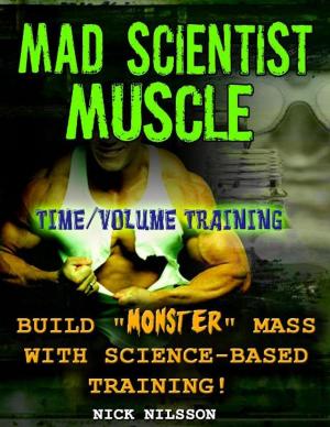 Cover of the book Mad Scientist Muscle: Time/Volume Training by Fritz Knapp