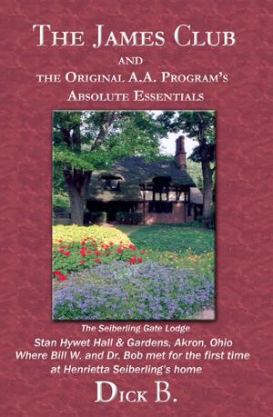 Cover of the book The James Club and The Original A.A. Programs Absolute Essentials by Winston Baker