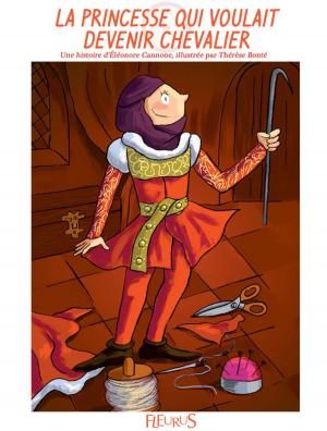 Cover of the book La princesse qui voulait devenir chevalier by Mireille Valant, Florence Vandermalière, Marie Petitcuénot, Eléonore Cannone, Élisabeth Gausseron