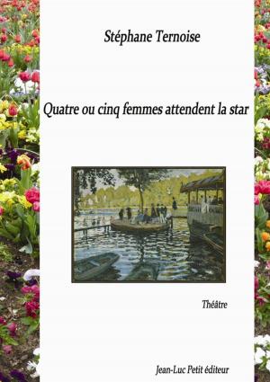 Cover of the book Quatre ou cinq femmes attendent la star by Stéphane Ternoise, Kate-Marie Glover