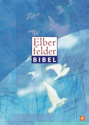 Cover of the book Elberfelder Bibel - Altes und Neues Testament by Johannes Hartl