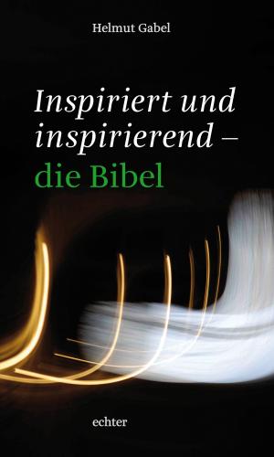 Cover of the book Inspiriert und inspirierend - die Bibel by Hans-Joachim Höhn