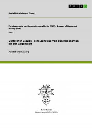 Cover of the book Verfolgter Glaube - eine Zeitreise von den Hugenotten bis zur Gegenwart by Jasmin Rödig