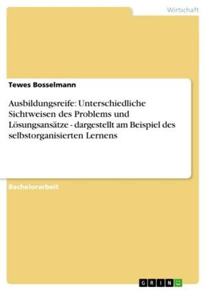 Cover of the book Ausbildungsreife: Unterschiedliche Sichtweisen des Problems und Lösungsansätze - dargestellt am Beispiel des selbstorganisierten Lernens by Luke Gipson