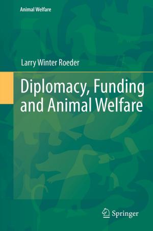 Cover of the book Diplomacy, Funding and Animal Welfare by Joel E. Holloway, Pharm. D., M.D., PhD.