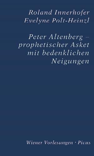 Cover of the book Peter Altenberg - prophetischer Asket mit bedenklichen Neigungen by Robert Pfaller, Konrad Paul Liessmann, Hubert Christian Ehalt