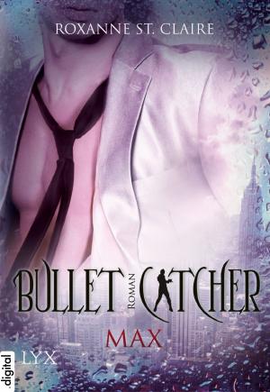 Cover of the book Bullet Catcher - Max by Stefanie Ross
