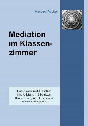 Cover of the book Mediation im Klassenzimmer by Bernhard Höfele