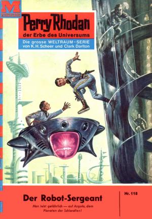 Cover of the book Perry Rhodan 118: Der Robot-Sergeant by Robert McTyre Jr