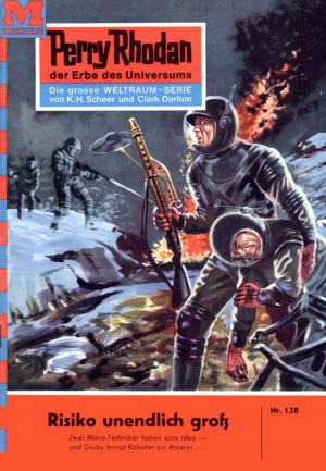 Cover of the book Perry Rhodan 138: Risiko unendlich groß by 