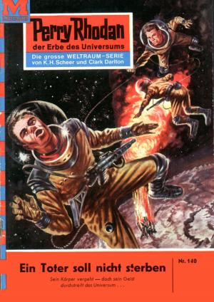 Cover of the book Perry Rhodan 140: Ein Toter soll nicht sterben by Clark Darlton, Peter Terrid, H.G. Ewers, Conrad Shepherd