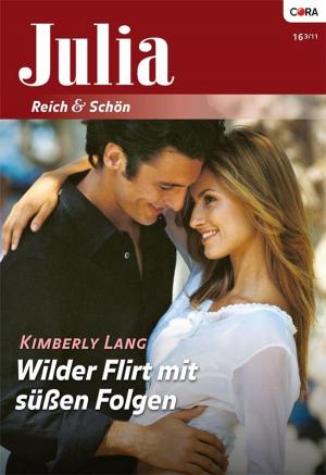 Cover of the book Wilder Flirt mit süßen Folgen by Kim Lawrence
