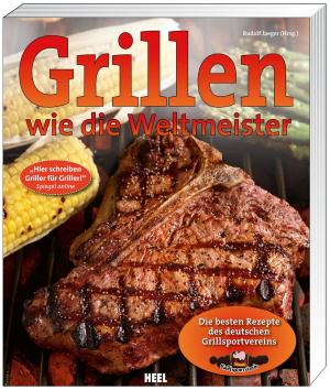 Cover of the book Grillen wie die Weltmeister by Anna-Maria von Kentzinsky