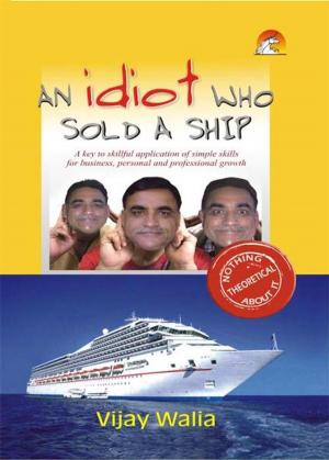 Cover of the book An Idiot who Sold a Ship - A key to skillful application of simple skills for business, personal and professional growth by SREELATA MENON