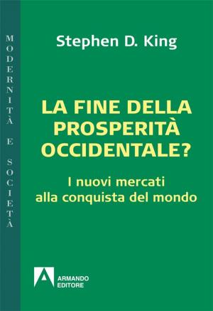 Cover of the book La fine della prosperità occidentale? I nuovi mercati alla conquista del mondo by Antonio Saccoccio, Roberto Guerra
