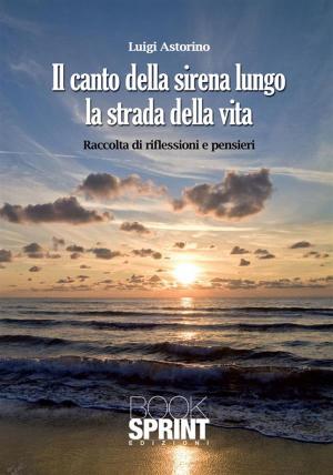 Cover of the book Il canto della sirena lungo la strada della vita by Alessandro Carlomagno