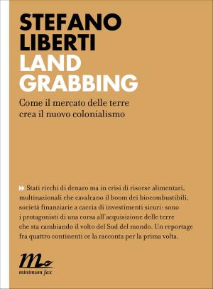 Cover of the book Land grabbing. Come il mercato delle terre crea il nuovo colonialismo by Giuseppe Genna