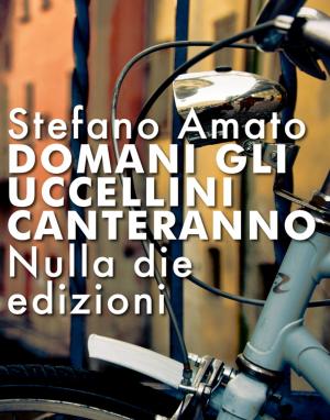 Cover of the book Domani gli uccellini canteranno by Dr. Glenn Blake