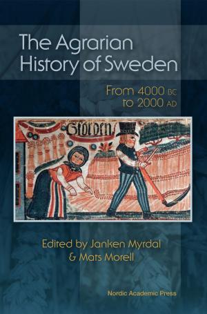 Cover of the book The Agrarian History of Sweden: From 4000 BC to AD 2000 by Mats Burstrom