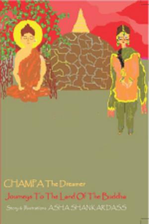 Cover of the book CHAMPA The Dreamer Journeys To The Land Of the Buddha by Aditi Jain & Shruti Jain