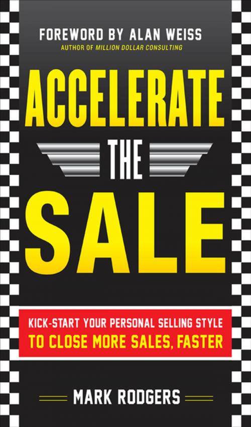 Cover of the book Accelerate the Sale: Kick-Start Your Personal Selling Style to Close More Sales, Faster by Mark Rodgers, McGraw-Hill Education