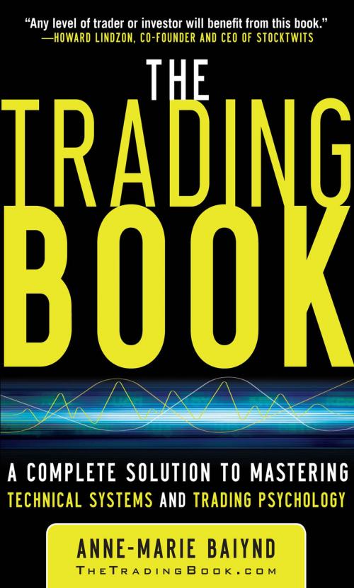 Cover of the book The Trading Book: A Complete Solution to Mastering Technical Systems and Trading Psychology by Anne-Marie Baiynd, McGraw-Hill Companies,Inc.