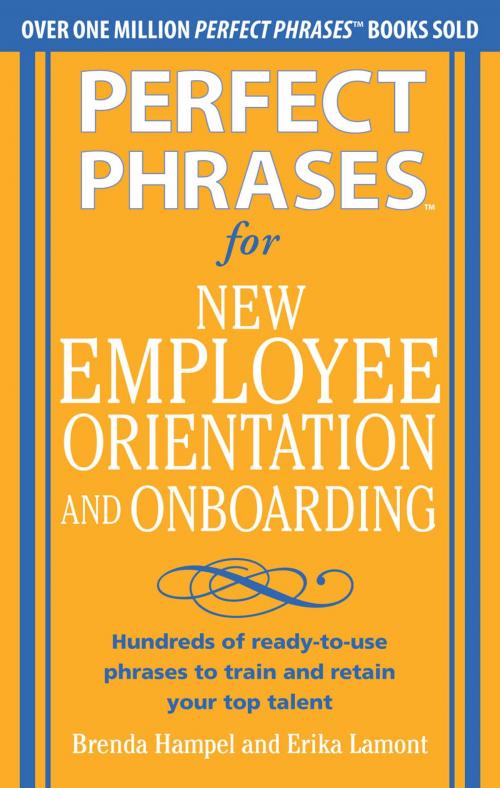 Cover of the book Perfect Phrases for New Employee Orientation and Onboarding: Hundreds of ready-to-use phrases to train and retain your top talent (EBOOK) by Brenda Hampel, Erika Lamont, McGraw-Hill Companies,Inc.