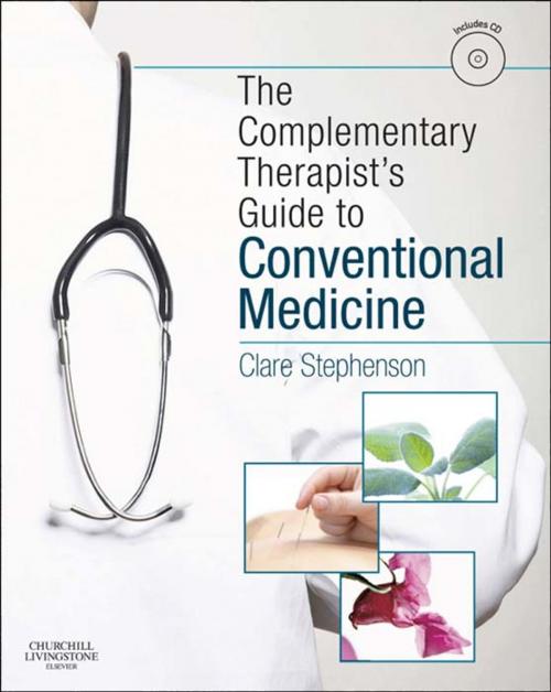 Cover of the book The Complementary Therapist's Guide to Conventional Medicine E-Book by Clare Stephenson, MA(Cantab), BM, BCh(Oxon), MSc(Public Health Medicine), LicAc(Licentiate in Acupuncture), Elsevier Health Sciences