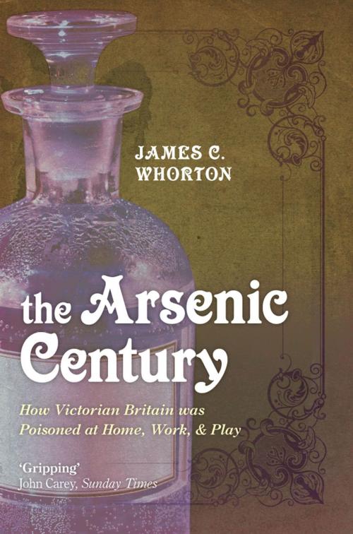 Cover of the book The Arsenic Century:How Victorian Britain was Poisoned at Home, Work, and Play by James C. Whorton, OUP Oxford