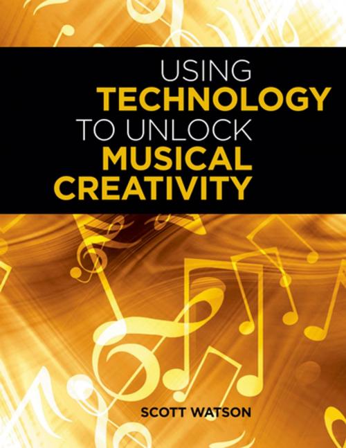 Cover of the book Using Technology to Unlock Musical Creativity by Scott Watson, Oxford University Press