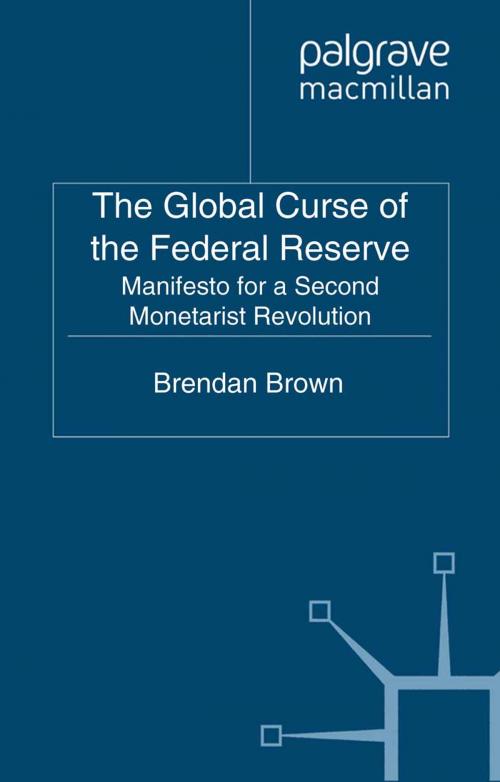 Cover of the book The Global Curse of the Federal Reserve by B. Brown, Palgrave Macmillan UK