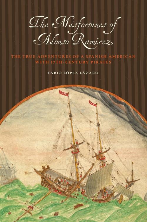 Cover of the book The Misfortunes of Alonso Ramírez by Fabio López Lázaro, University of Texas Press