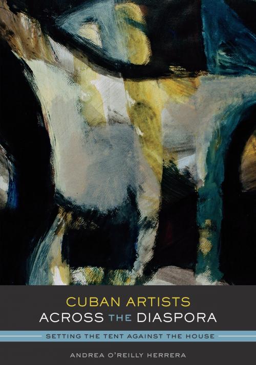 Cover of the book Cuban Artists Across the Diaspora by Andrea O’Reilly Herrera, University of Texas Press