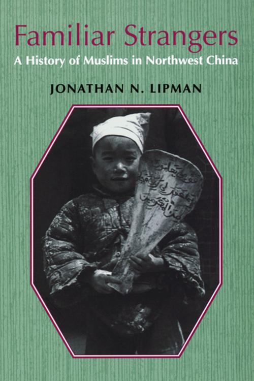 Cover of the book Familiar Strangers by Jonathan N. Lipman, University of Washington Press