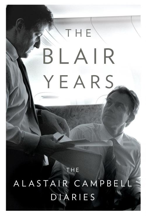 Cover of the book The Blair Years by Alastair Campbell, Knopf Doubleday Publishing Group
