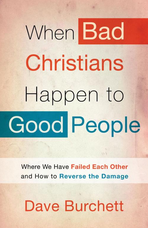 Cover of the book When Bad Christians Happen to Good People by Dave Burchett, The Crown Publishing Group