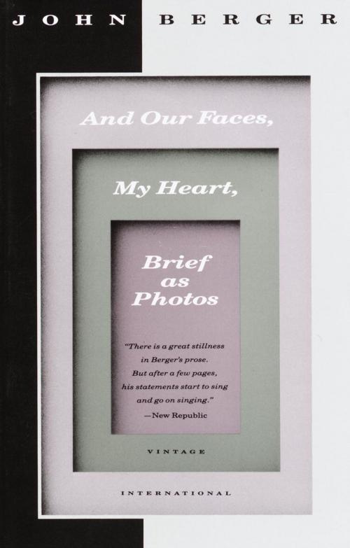 Cover of the book And Our Faces, My Heart, Brief as Photos by John Berger, Knopf Doubleday Publishing Group