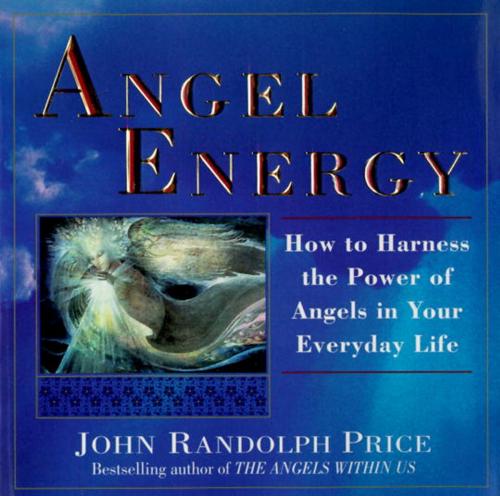 Cover of the book Angel Energy by John Randolph Price, Random House Publishing Group