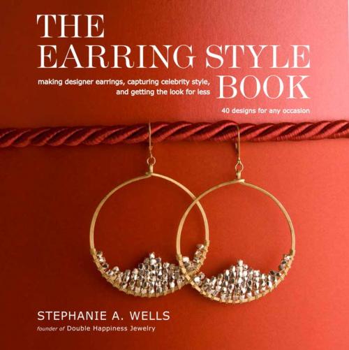 Cover of the book The Earring Style Book by Stephanie A. Wells, Potter/Ten Speed/Harmony/Rodale