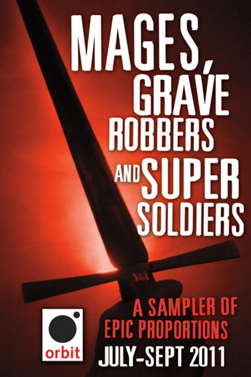 Cover of the book Mages, Grave-robbers, and Super-Soldiers (A Sampler of Epic Proportions) by Hachette Assorted Authors, Orbit