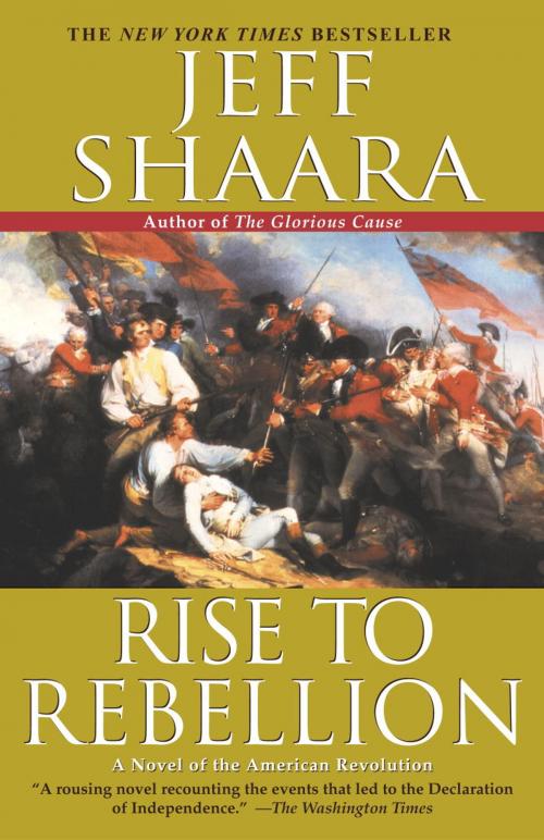 Cover of the book Rise to Rebellion by Jeff Shaara, Random House Publishing Group