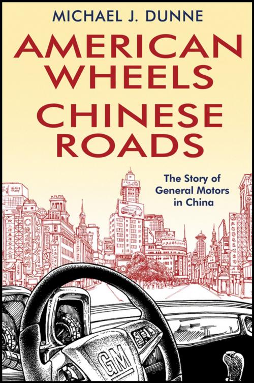 Cover of the book American Wheels, Chinese Roads by Michael J. Dunne, Wiley