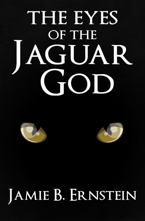 Cover of the book The Eyes of the Jaguar God by Jamie.B Ernstein, Jamie.B Ernstein