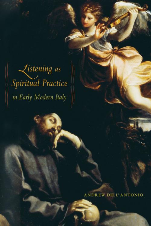 Cover of the book Listening as Spiritual Practice in Early Modern Italy by Andrew Dell'Antonio, University of California Press