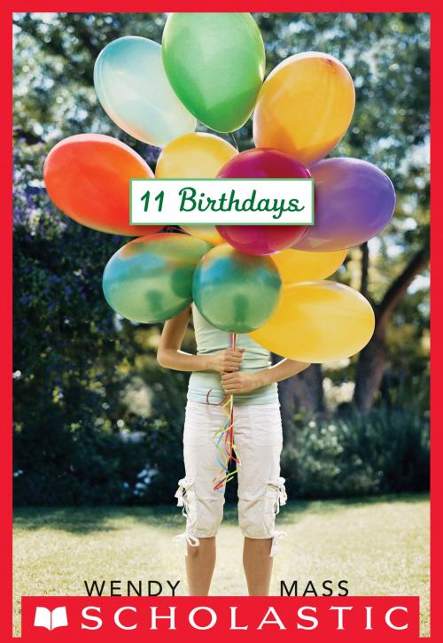 Cover of the book 11 Birthdays by Wendy Mass, Scholastic Inc.