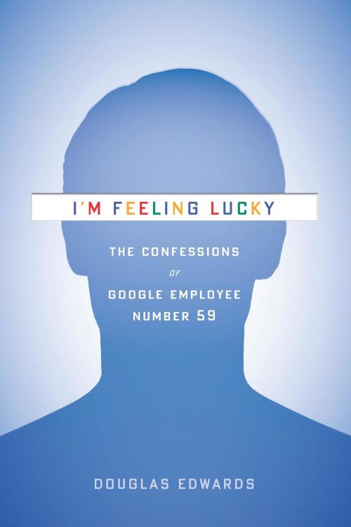 Cover of the book I'm Feeling Lucky by Douglas Edwards, Houghton Mifflin Harcourt