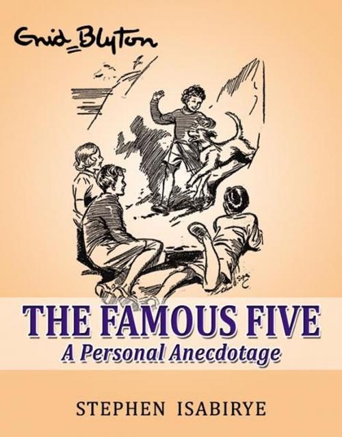 Cover of the book The Famous Five: A Personal Anecdotage by Stephen Isabirye, Infinity Publishing