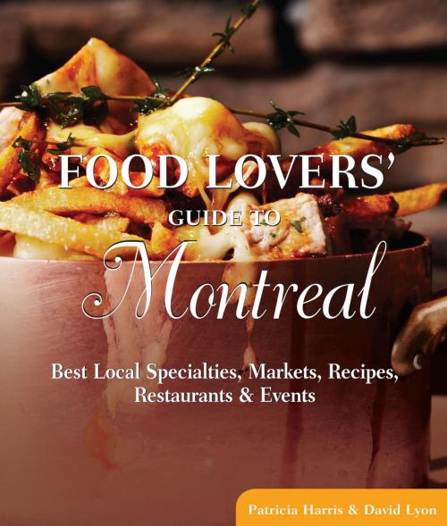 Cover of the book Food Lovers' Guide to® Montreal by David Lyon, Patricia Harris, Globe Pequot Press