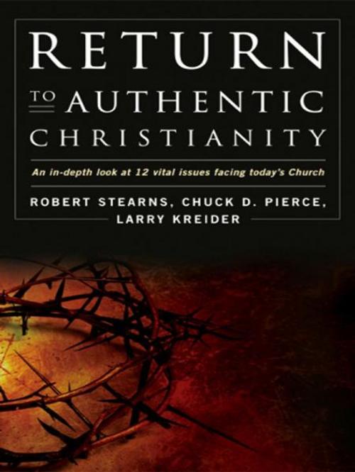 Cover of the book Return to Authentic Christianity: An In-depth look at 12 Vital Issues Facing Today's Church by Robert Stearns, Chuck Pierce, Larry Kreider, Destiny Image, Inc.